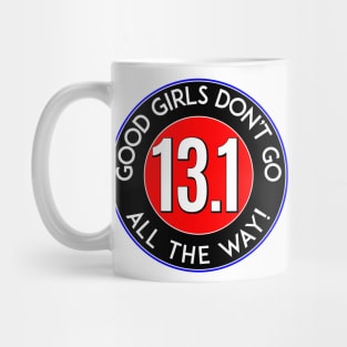 HALF MARATHON 13.1 RUNNING WALKING JOGGING GOOD GIRLS DON'T GO ALL THE WAY Mug